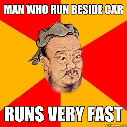 Man who run beside car runs very fast - Man who run beside car runs very fast  Confucius says