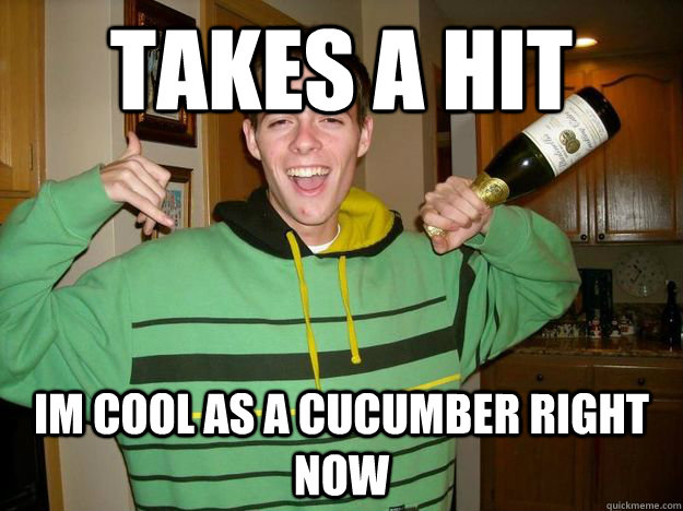 Takes a Hit Im cool as a cucumber right now - Takes a Hit Im cool as a cucumber right now  One Hit Henry