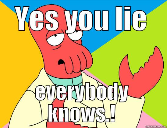 REALY. more lies - YES YOU LIE EVERYBODY KNOWS.! Futurama Zoidberg 