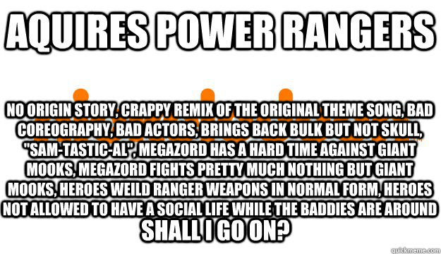 AQUIRES POWER RANGERS NO ORIGIN STORY, CRAPPY REMIX OF THE ORIGINAL THEME SONG, BAD COREOGRAPHY, BAD ACTORS, BRINGS BACK BULK BUT NOT SKULL, 