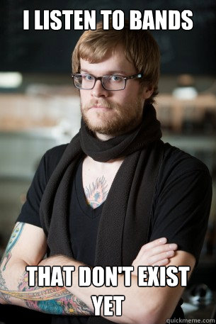 i listen to bands that don't exist yet  Hipster Barista