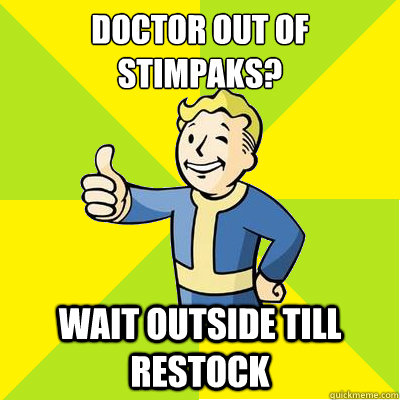 Doctor out of stimpaks? wait outside till restock  Fallout new vegas