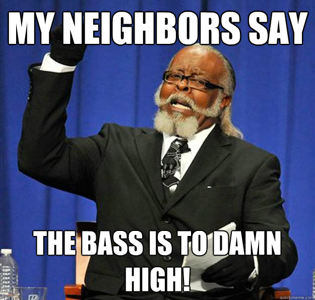 My Neighbors say The Bass is to DAMN HIGH! - My Neighbors say The Bass is to DAMN HIGH!  Jimmy McMillan