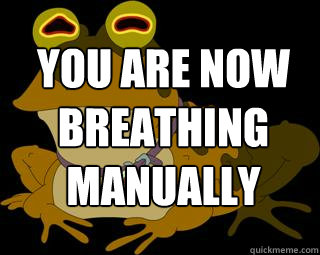 YOU are now breathing manually    Hypnotoad