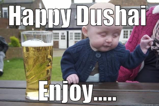 HAPPY DUSHAI ENJOY..... drunk baby