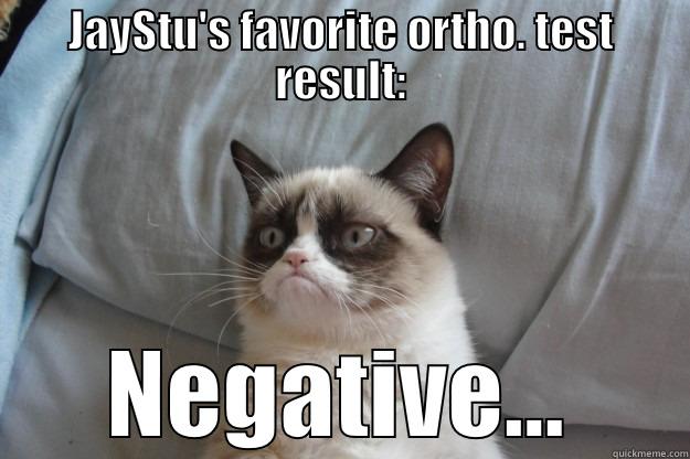 JAYSTU'S FAVORITE ORTHO. TEST RESULT: NEGATIVE... Grumpy Cat