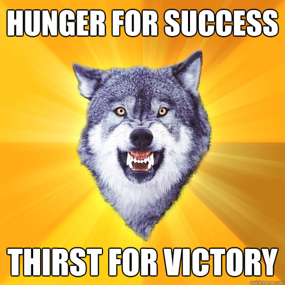 hunger for success thirst for victory  Courage Wolf