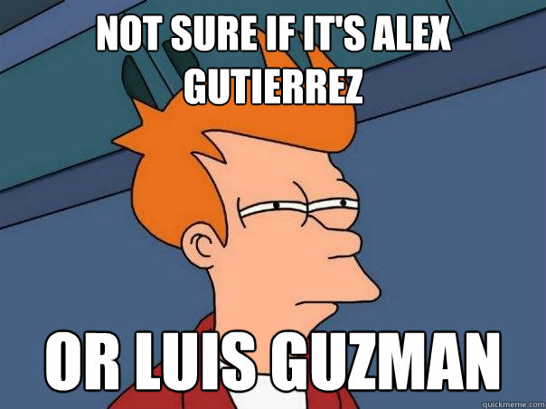 Not sure if it's Alex Gutierrez Or Luis Guzman  Futurama Fry