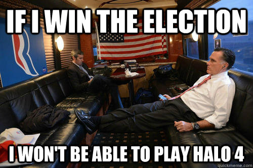 If I win the election I won't be able to play halo 4  Sudden Realization Romney