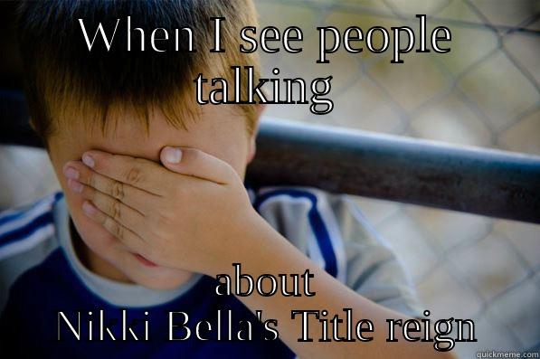 WHEN I SEE PEOPLE TALKING ABOUT NIKKI BELLA'S TITLE REIGN Confession kid