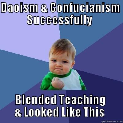 DAOISM & CONFUCIANISM SUCCESSFULLY  BLENDED TEACHING & LOOKED LIKE THIS  Success Kid