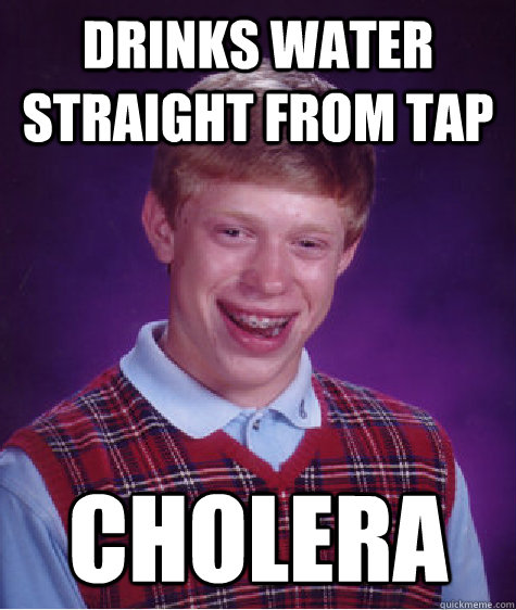 Drinks water straight from tap Cholera - Drinks water straight from tap Cholera  Misc