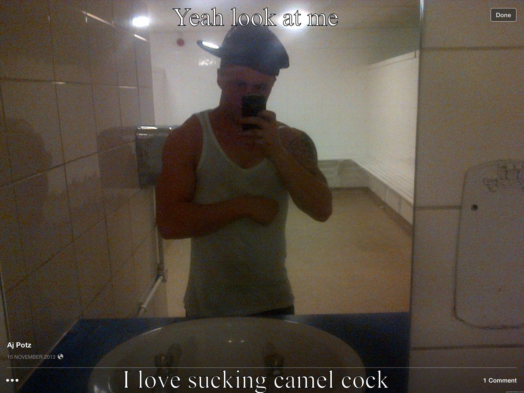 YEAH LOOK AT ME  I LOVE SUCKING CAMEL COCK  Misc