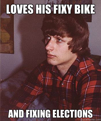 LOVES HIS FIXY BIKE AND FIXING ELECTIONS - LOVES HIS FIXY BIKE AND FIXING ELECTIONS  Hipster Harper