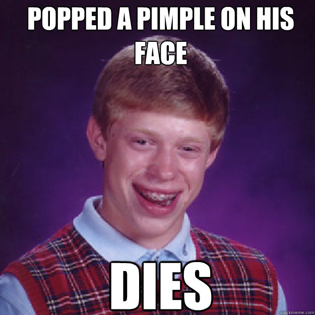 POPPED A PIMPLE ON HIS FACE DIES - POPPED A PIMPLE ON HIS FACE DIES  blbit