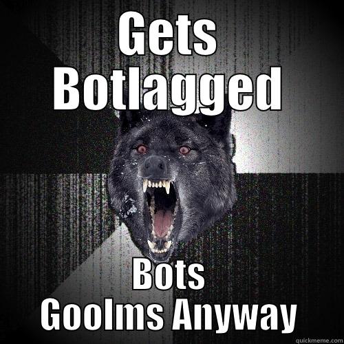 GETS BOTLAGGED BOTS GOOLMS ANYWAY Insanity Wolf