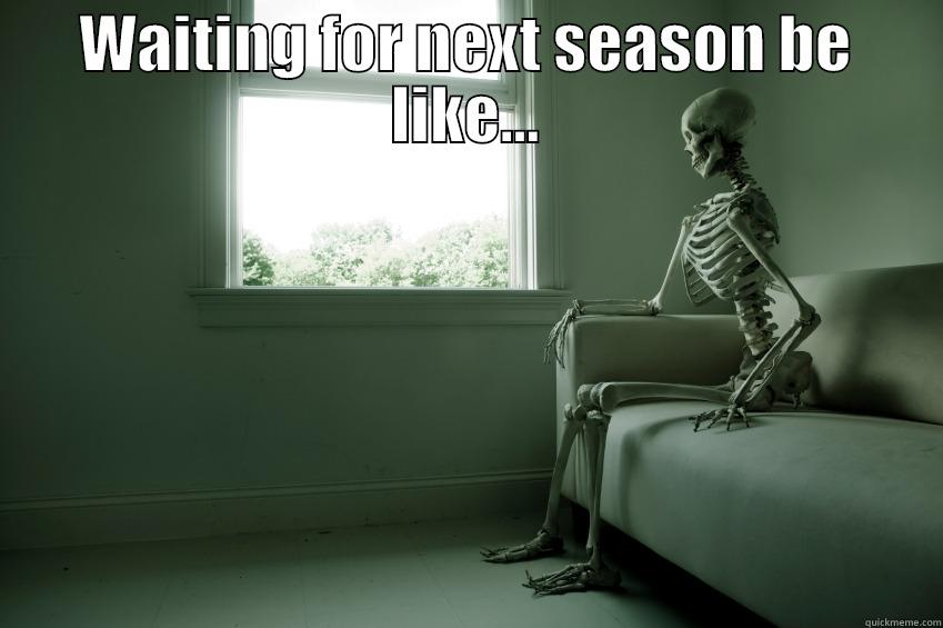 Spooky waiting skeletin - WAITING FOR NEXT SEASON BE LIKE...  Misc