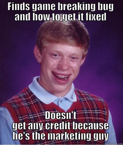 Triad meme 2 - FINDS GAME BREAKING BUG AND HOW TO GET IT FIXED DOESN'T GET ANY CREDIT BECAUSE HE'S THE MARKETING GUY Bad Luck Brian