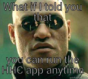 WHAT IF I TOLD YOU THAT YOU CAN RUN THE HHC APP ANYTIME Matrix Morpheus