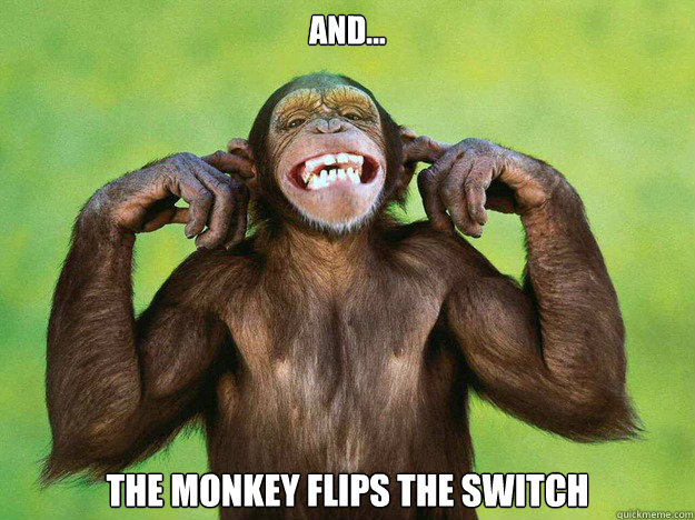And... The Monkey Flips the Switch - And... The Monkey Flips the Switch  And The Monkey Flips The Switch