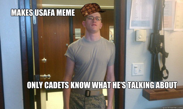 makes USAFA meme Only cadets know what he's talking about  