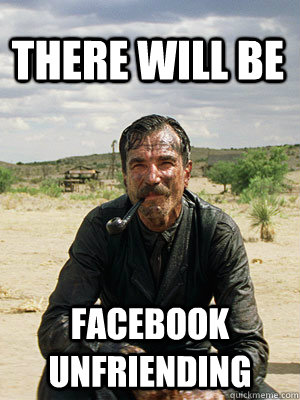 There will be Facebook unfriending   