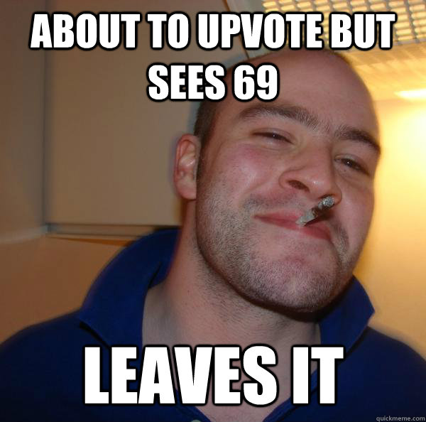 About to upvote but sees 69 leaves it - About to upvote but sees 69 leaves it  Misc