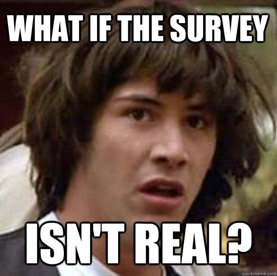 what if the survey isn't real?  conspiracy keanu