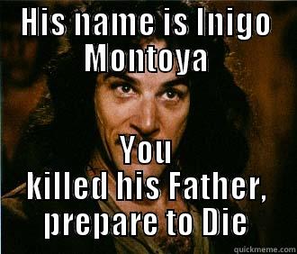 Just Inigo Things - HIS NAME IS INIGO MONTOYA YOU KILLED HIS FATHER, PREPARE TO DIE Misc