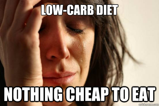 Low-carb diet nothing cheap to eat - Low-carb diet nothing cheap to eat  First World Problems