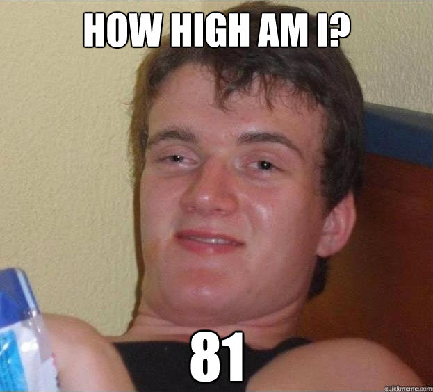 How High am I? 81   The High Guy