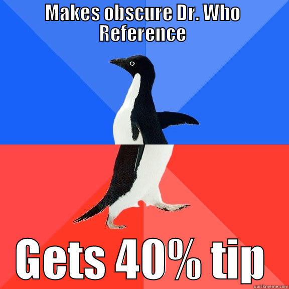 Life as a waiter - MAKES OBSCURE DR. WHO REFERENCE GETS 40% TIP Socially Awkward Awesome Penguin