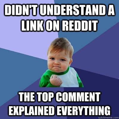 Didn't understand a link on reddit The top comment explained everything  Success Kid