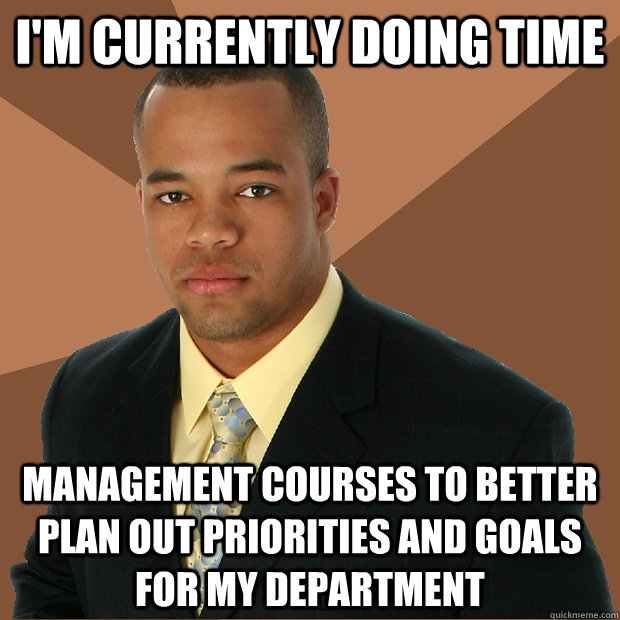 I'm currently doing time management courses to better plan out priorities and goals for my department  Successful Black Man