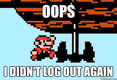 Oops I didn't log out again  Super mario fail