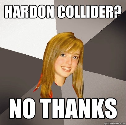 Hardon collider? No THanks  Musically Oblivious 8th Grader