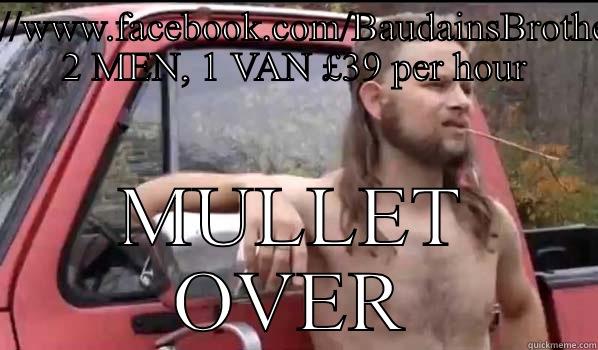 Mullet over - HTTPS://WWW.FACEBOOK.COM/BAUDAINSBROTHERS.... 2 MEN, 1 VAN £39 PER HOUR MULLET OVER Almost Politically Correct Redneck