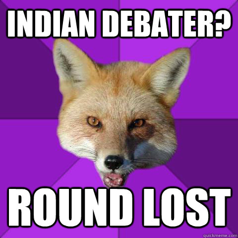 Indian Debater? Round lost  Forensics Fox