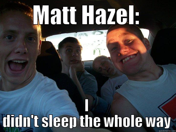 MATT HAZEL: I DIDN'T SLEEP THE WHOLE WAY Misc