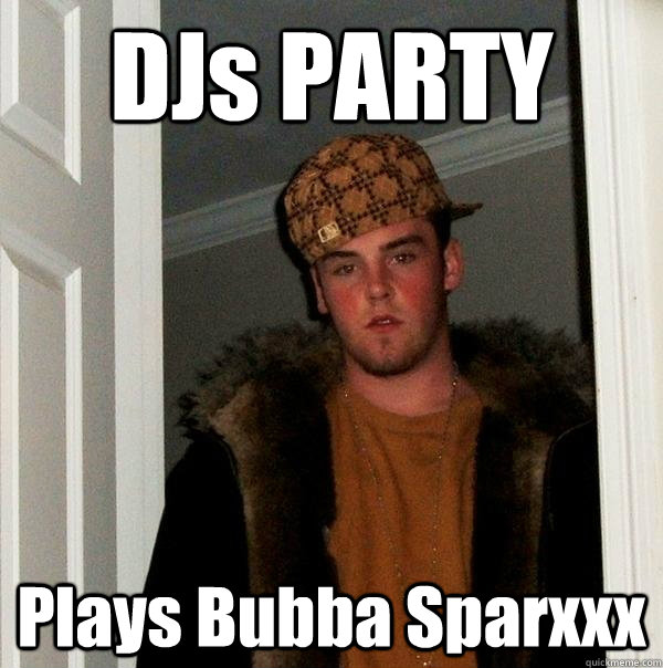 DJs PARTY Plays Bubba Sparxxx  Scumbag Steve