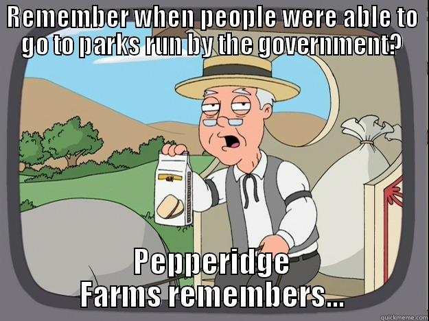 REMEMBER WHEN PEOPLE WERE ABLE TO GO TO PARKS RUN BY THE GOVERNMENT? PEPPERIDGE FARMS REMEMBERS... Pepperidge Farm Remembers