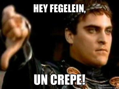 Hey Fegelein, Un Crepe! - Hey Fegelein, Un Crepe!  Downvoting Roman