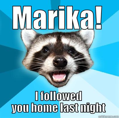 Glendon Racoons - MARIKA! I FOLLOWED YOU HOME LAST NIGHT Lame Pun Coon