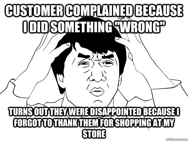 Customer Complained because I did something 