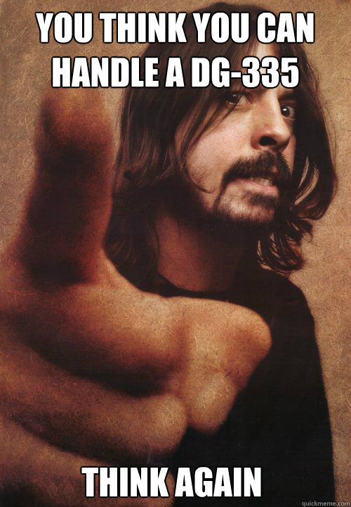 You think you can handle a DG-335 Think again   Dave Grohl