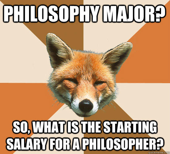 Philosophy major? So, what is the starting salary for a philosopher?  