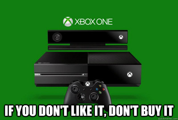  If You Don't Like It, Don't Buy It -  If You Don't Like It, Don't Buy It  advice on xbox one