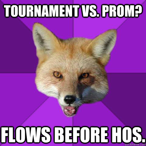 Tournament vs. prom? Flows before hos.  