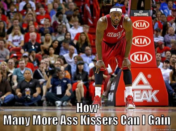  HOW MANY MORE ASS KISSERS CAN I GAIN Misc