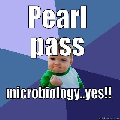 PEARL PASS MICROBIOLOGY..YES!! Success Kid